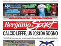 Calcio Leffe, Falco Albino, Casazza, l’Accademia Gera d’Adda che risponde all’ex Trocchia… oggi sul Bergamo&Sport in edicola e in edicola digitale