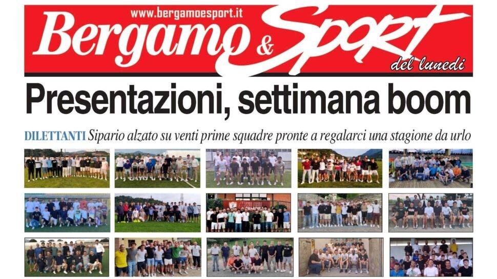 Bg & Sport in edicola: sipario alzato su venti prime squadre della Bergamasca. Entusiasmo già a mille per la nuova stagione